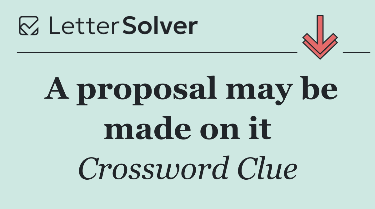 A proposal may be made on it