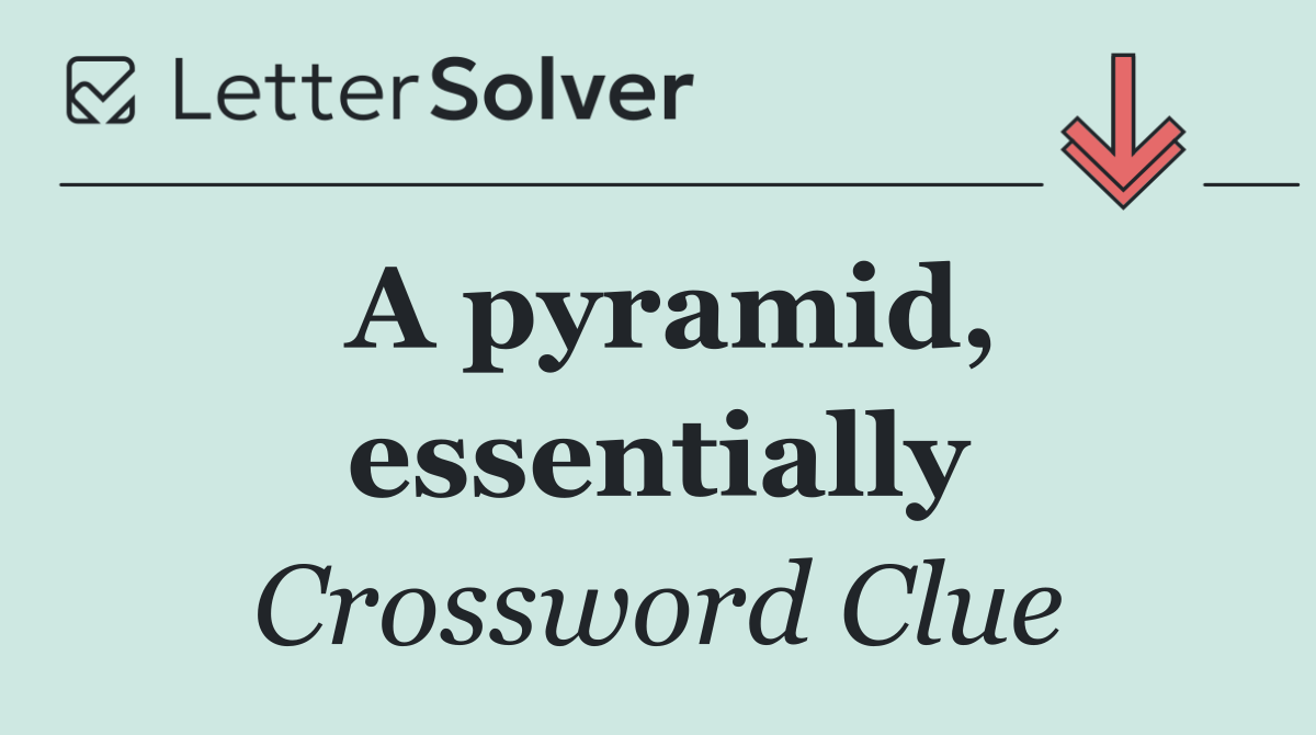 A pyramid, essentially