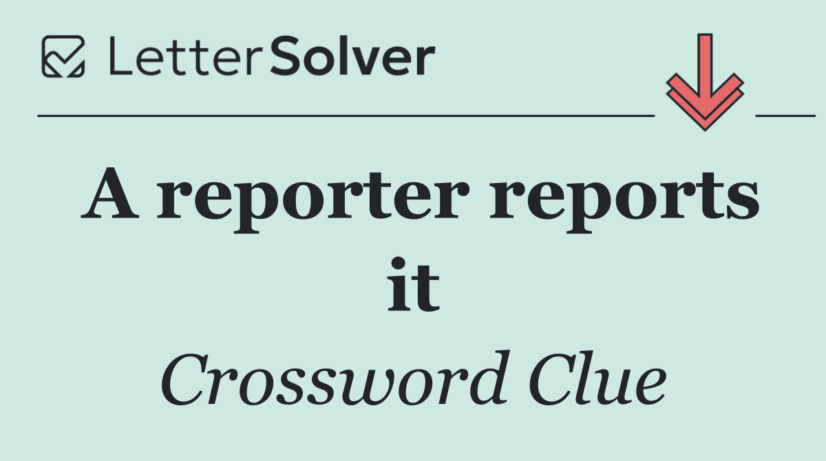 A reporter reports it