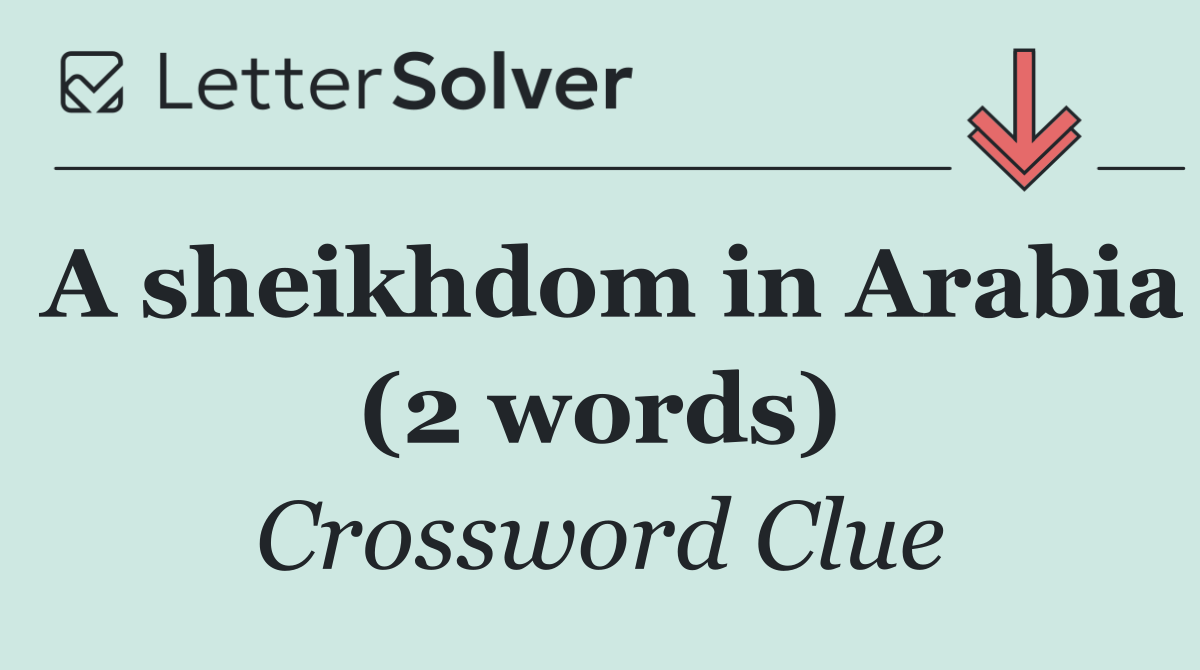 A sheikhdom in Arabia (2 words)