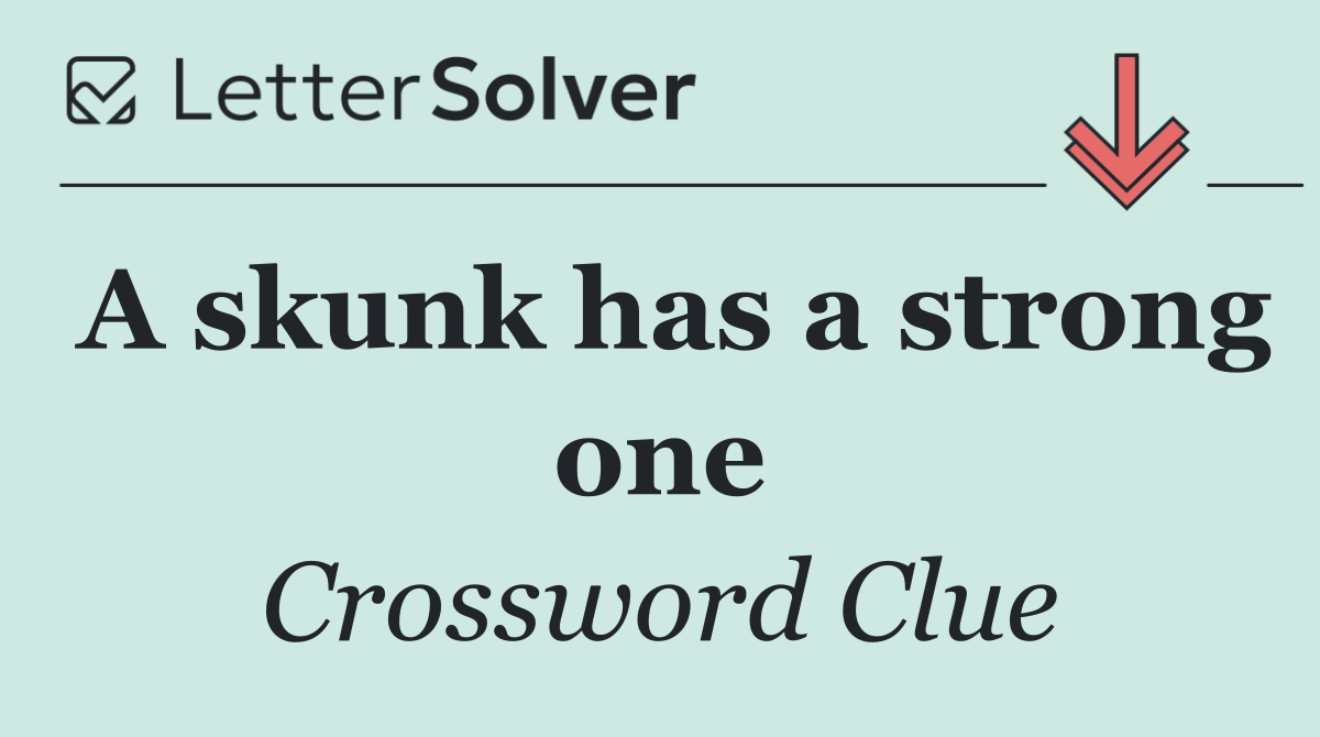A skunk has a strong one