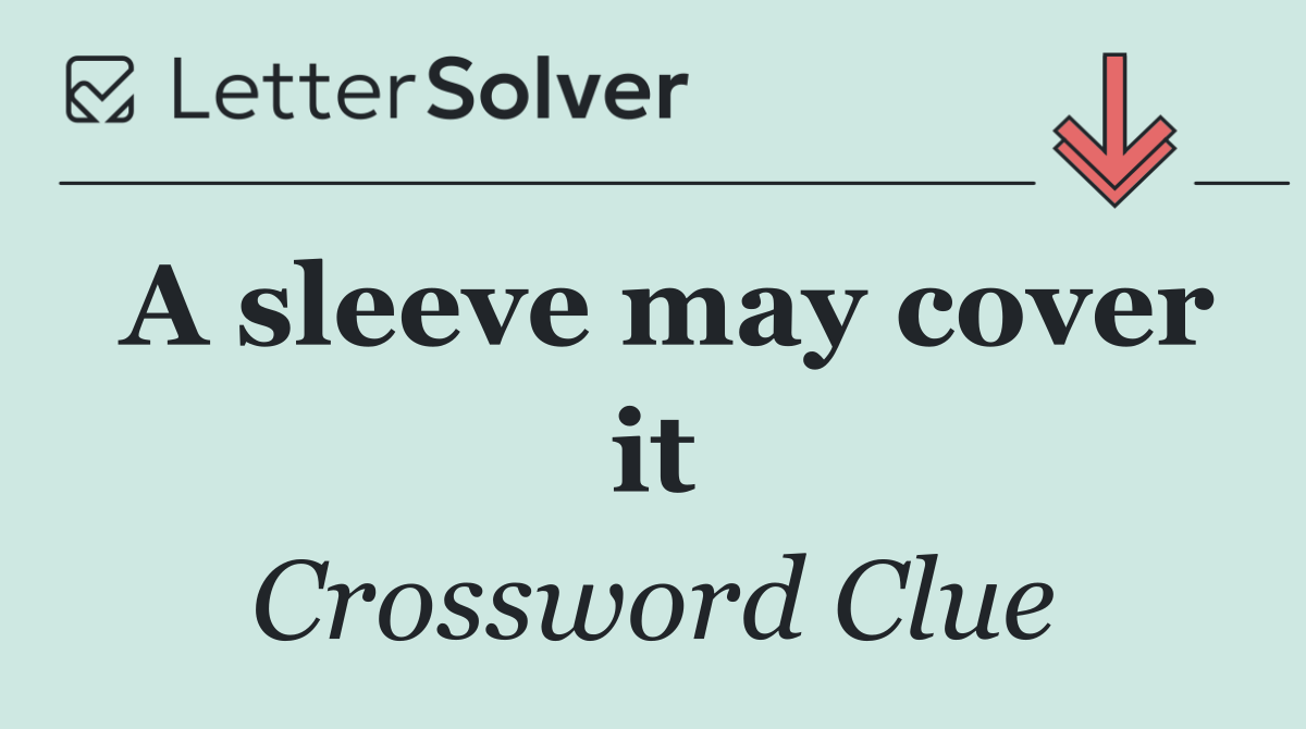 A sleeve may cover it