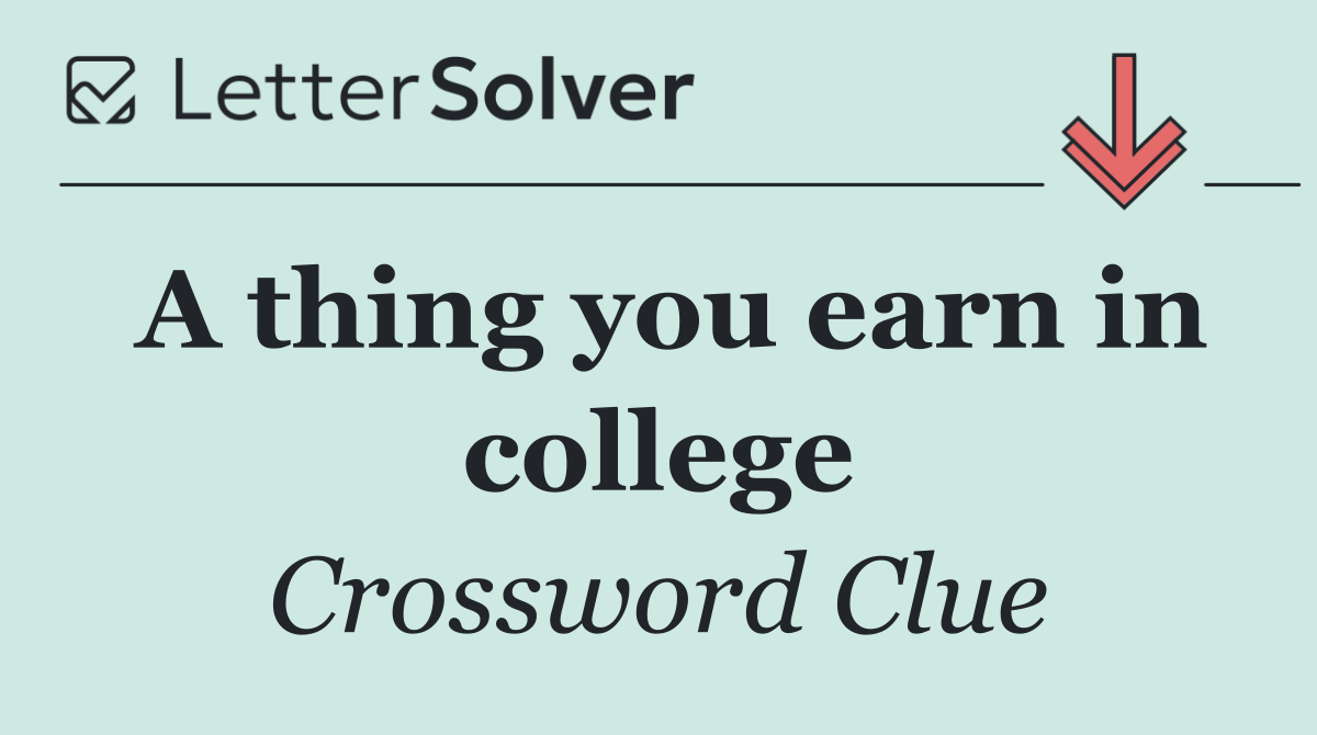 A thing you earn in college