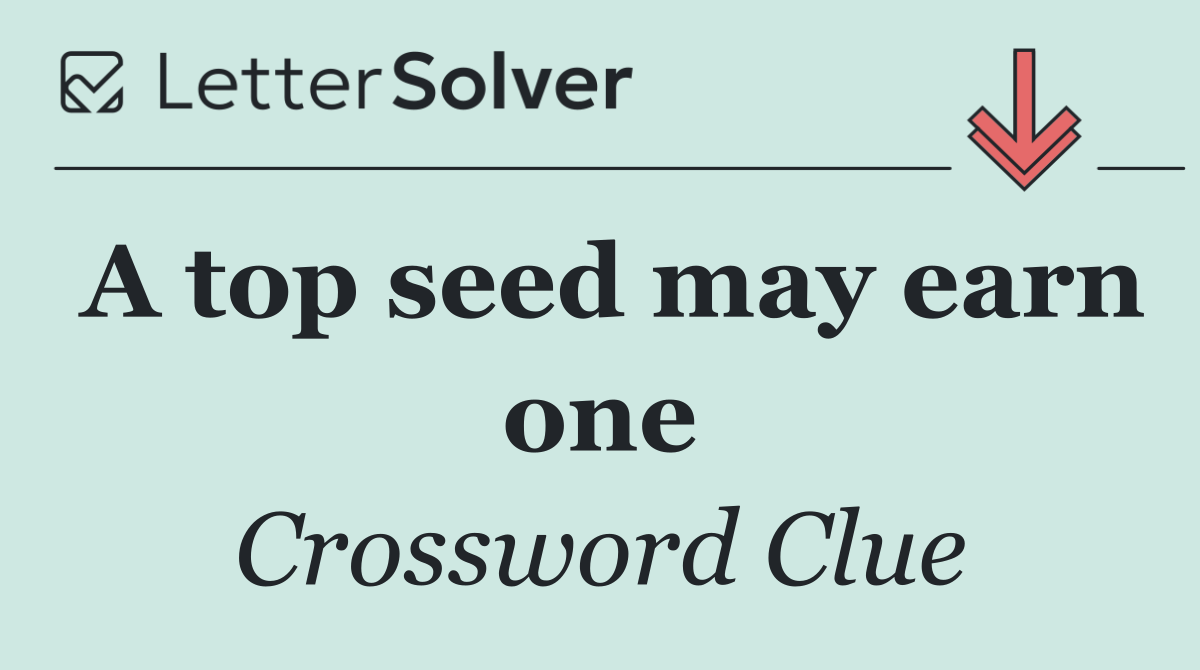 A top seed may earn one