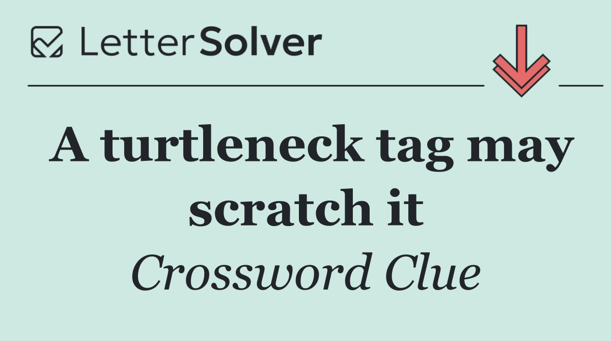 A turtleneck tag may scratch it