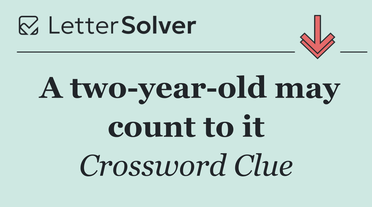 A two year old may count to it