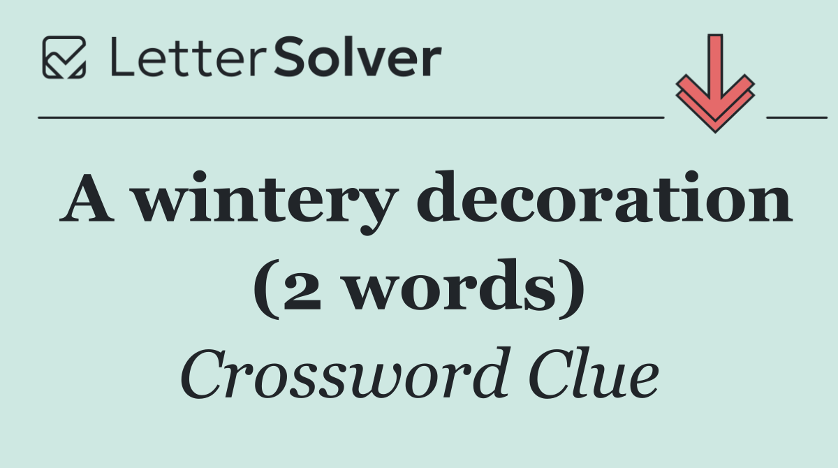A wintery decoration (2 words)