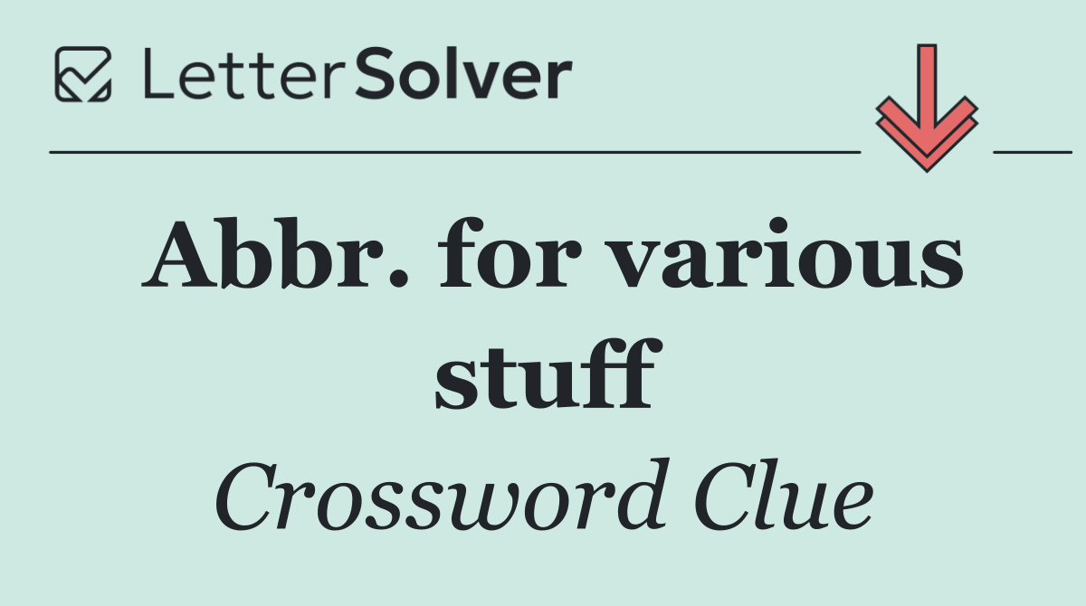 Abbr. for various stuff