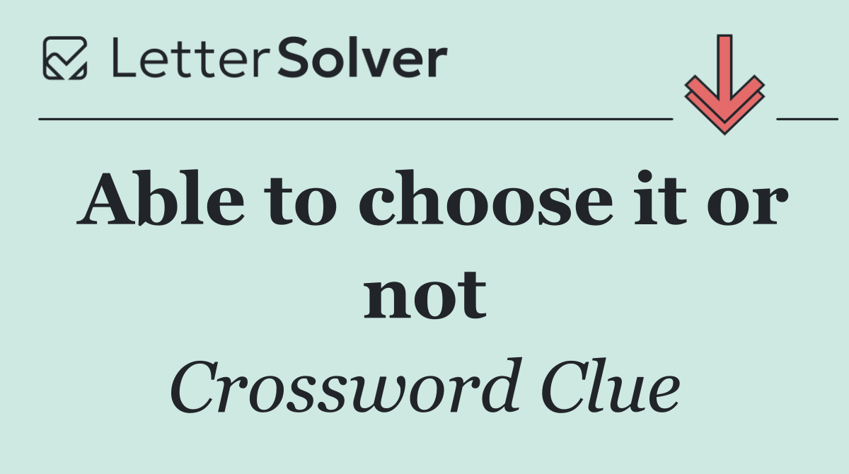 Able to choose it or not