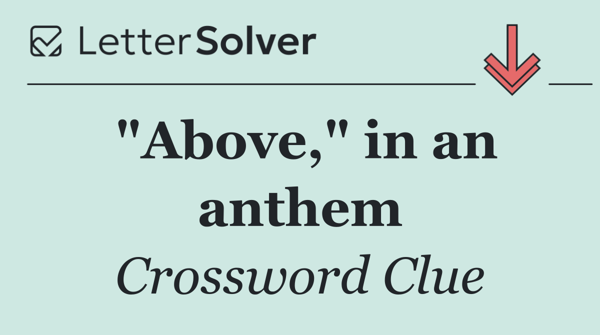 "Above," in an anthem