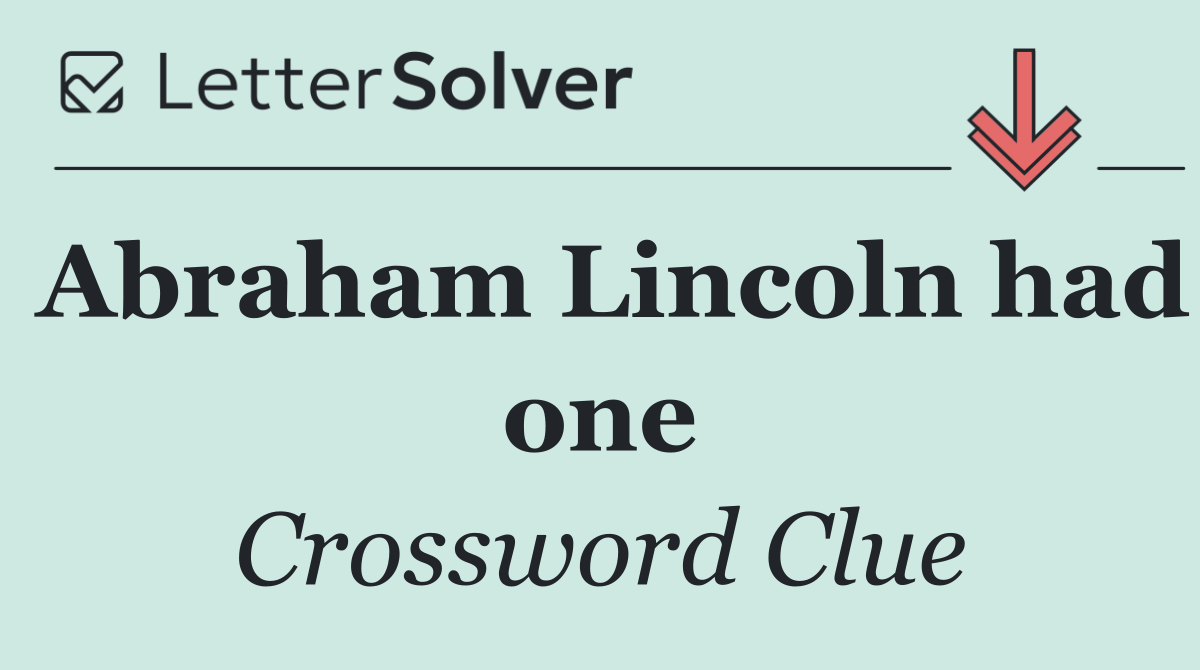 Abraham Lincoln had one