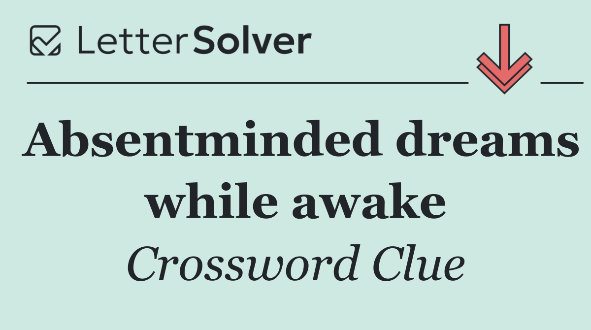 Absentminded dreams while awake