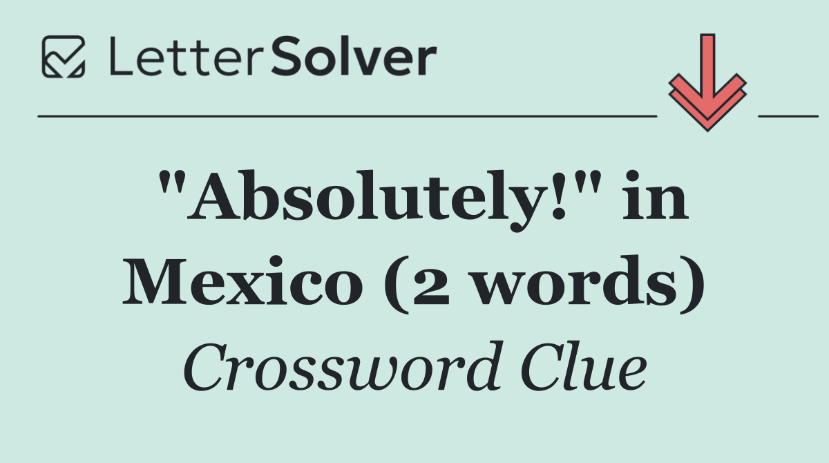 "Absolutely!" in Mexico (2 words)