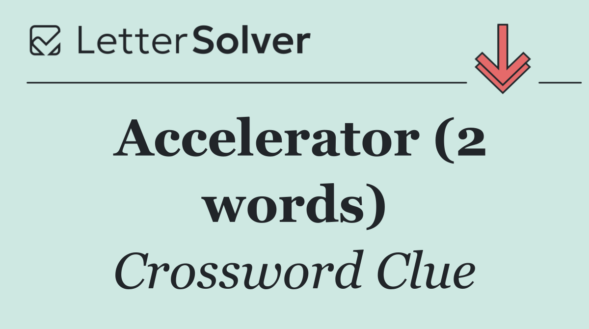 Accelerator (2 words)