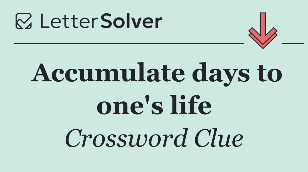 Accumulate days to one's life