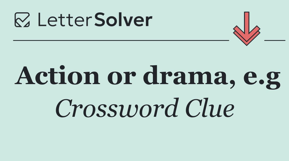 Action or drama, e.g