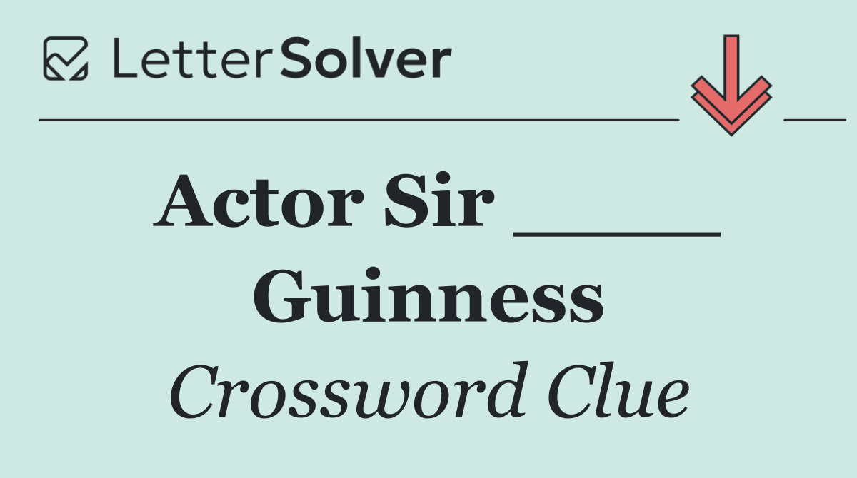 Actor Sir ____ Guinness