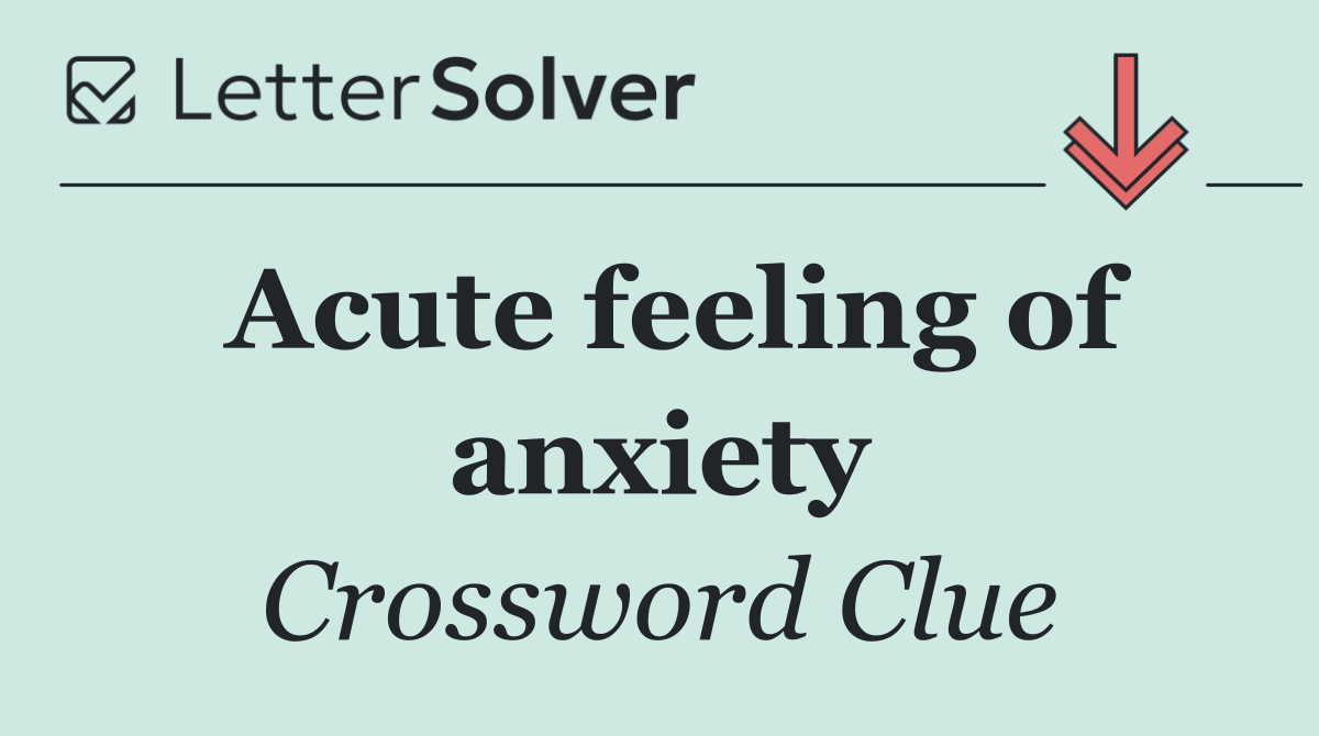 Acute feeling of anxiety