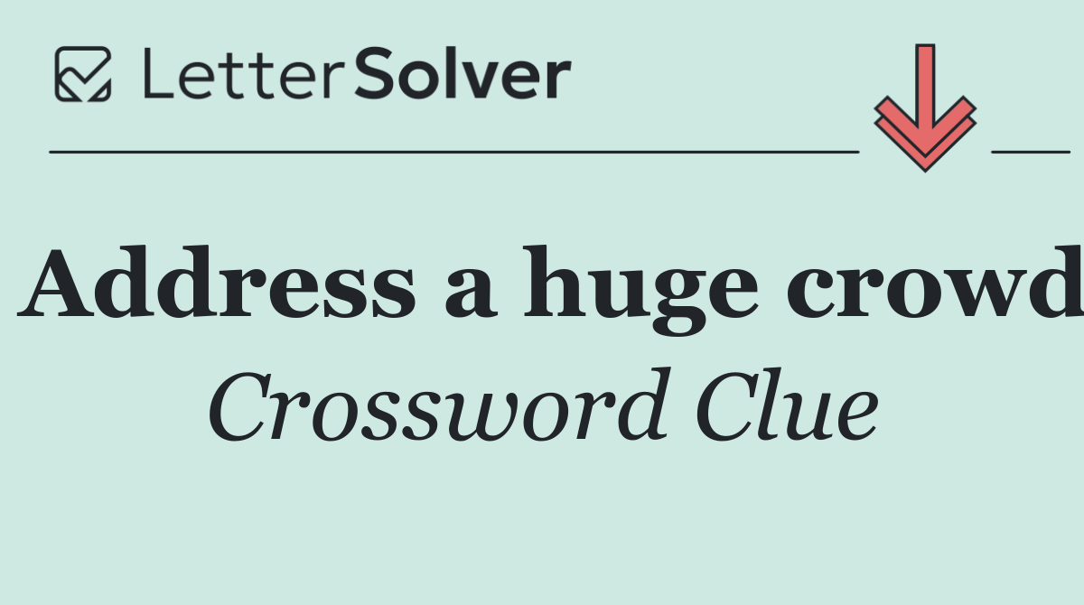 Address a huge crowd