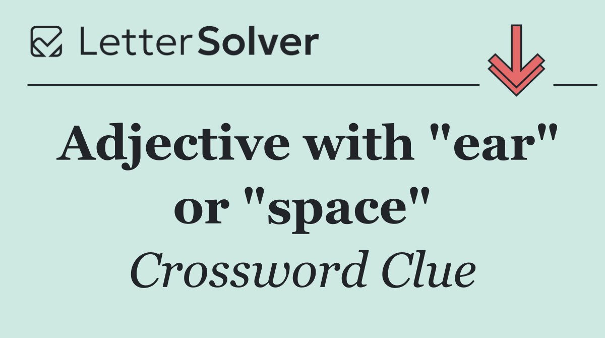 Adjective with "ear" or "space"