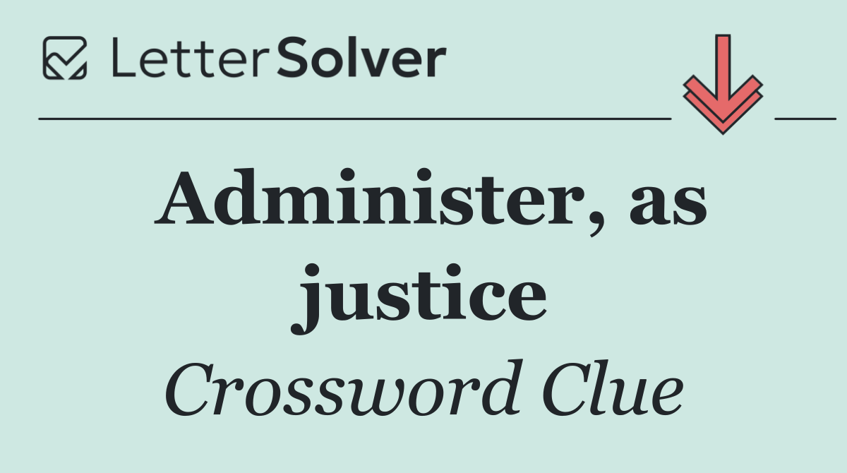 Administer, as justice