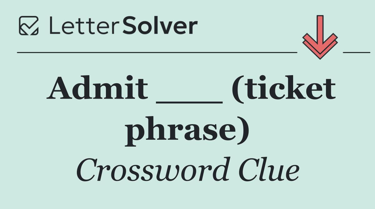 Admit ___ (ticket phrase)