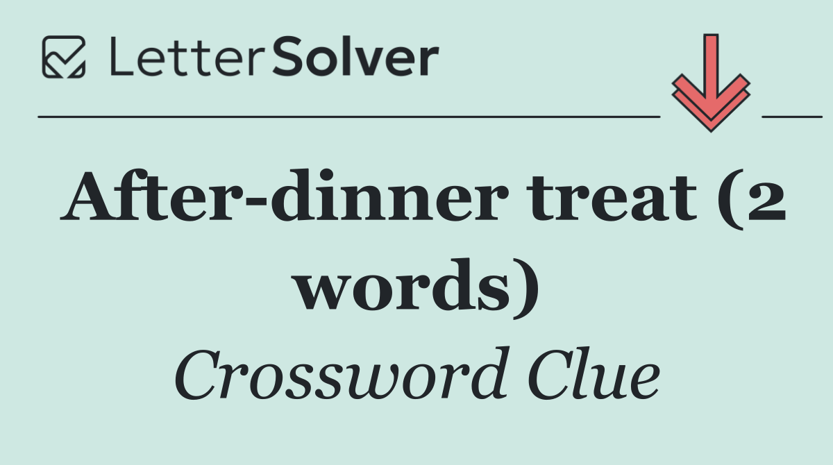 After dinner treat (2 words)