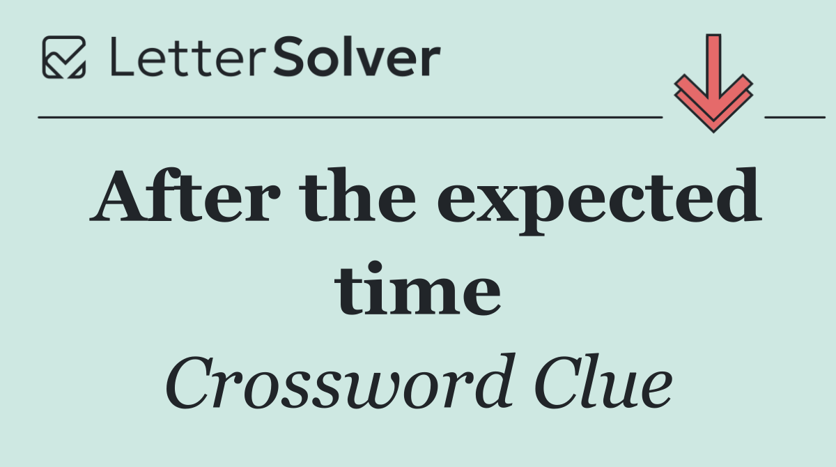 After the expected time