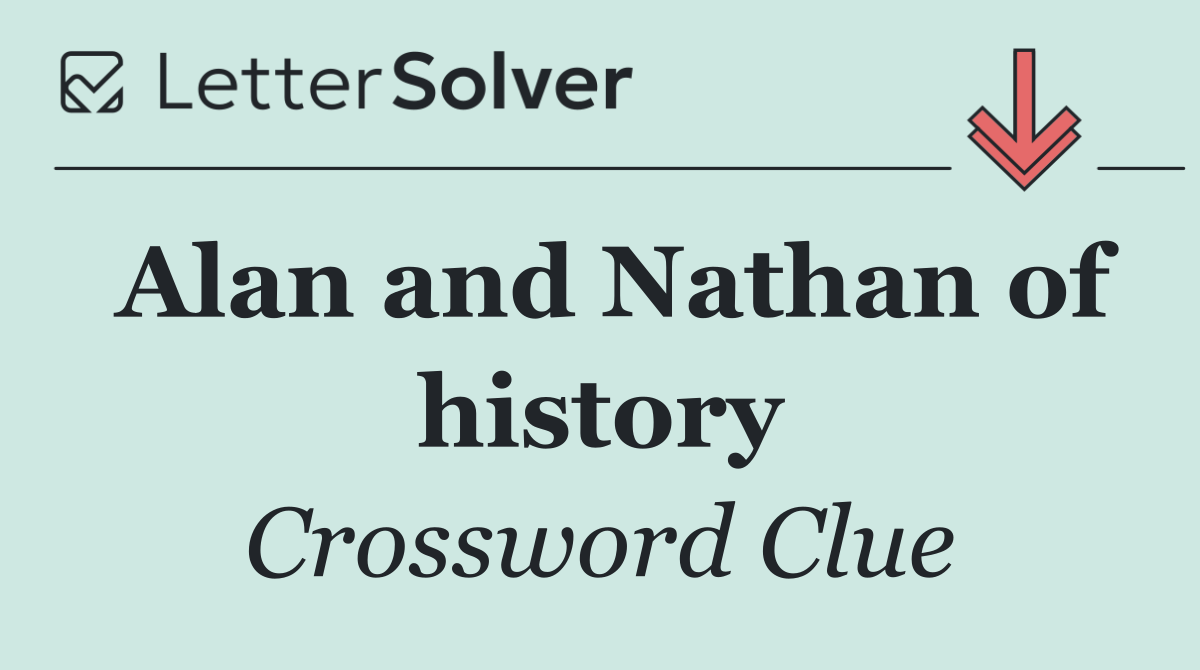 Alan and Nathan of history