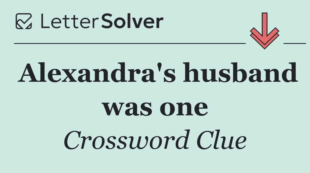 Alexandra's husband was one