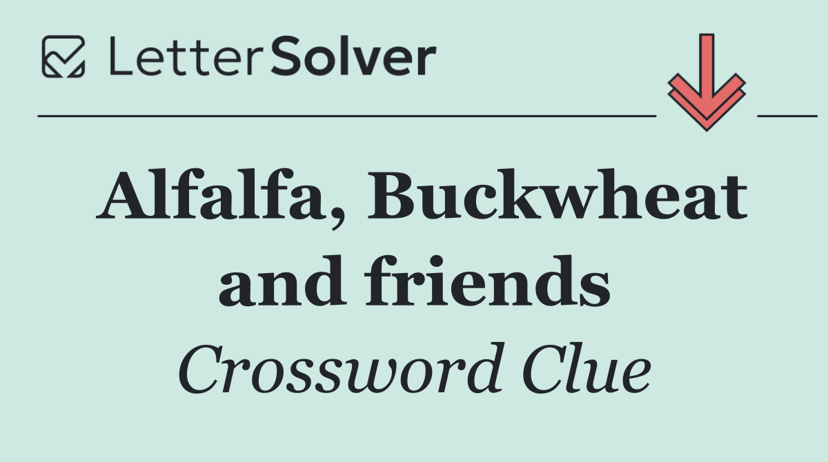 Alfalfa, Buckwheat and friends