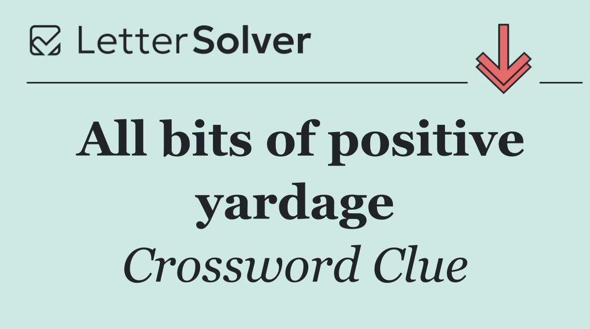 All bits of positive yardage