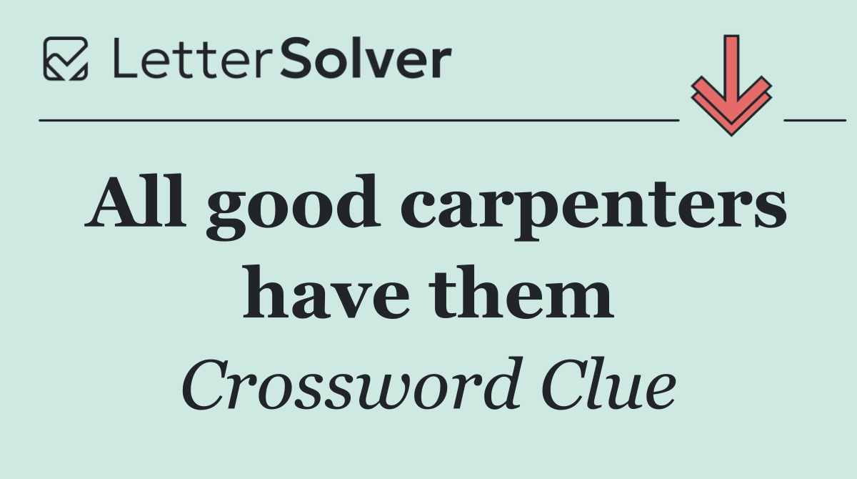 All good carpenters have them