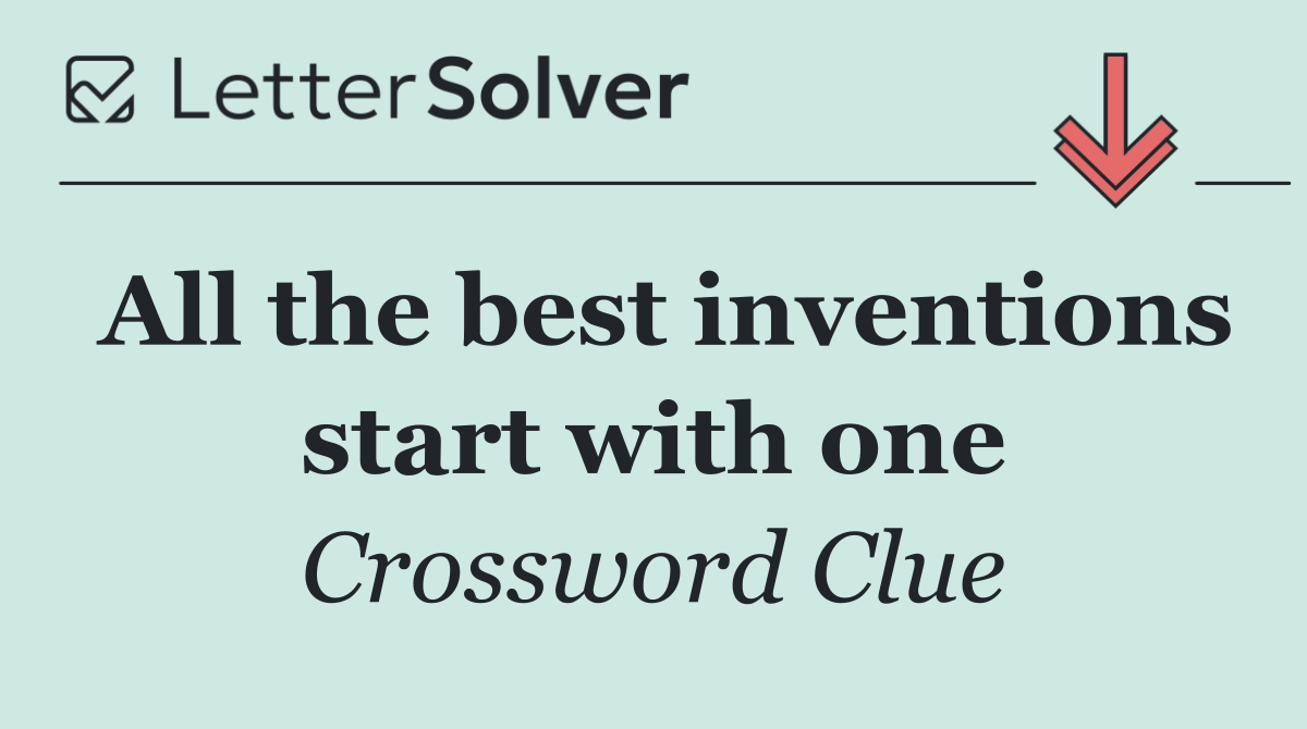 All the best inventions start with one
