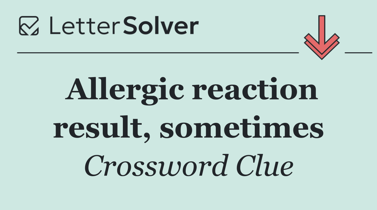 Allergic reaction result, sometimes