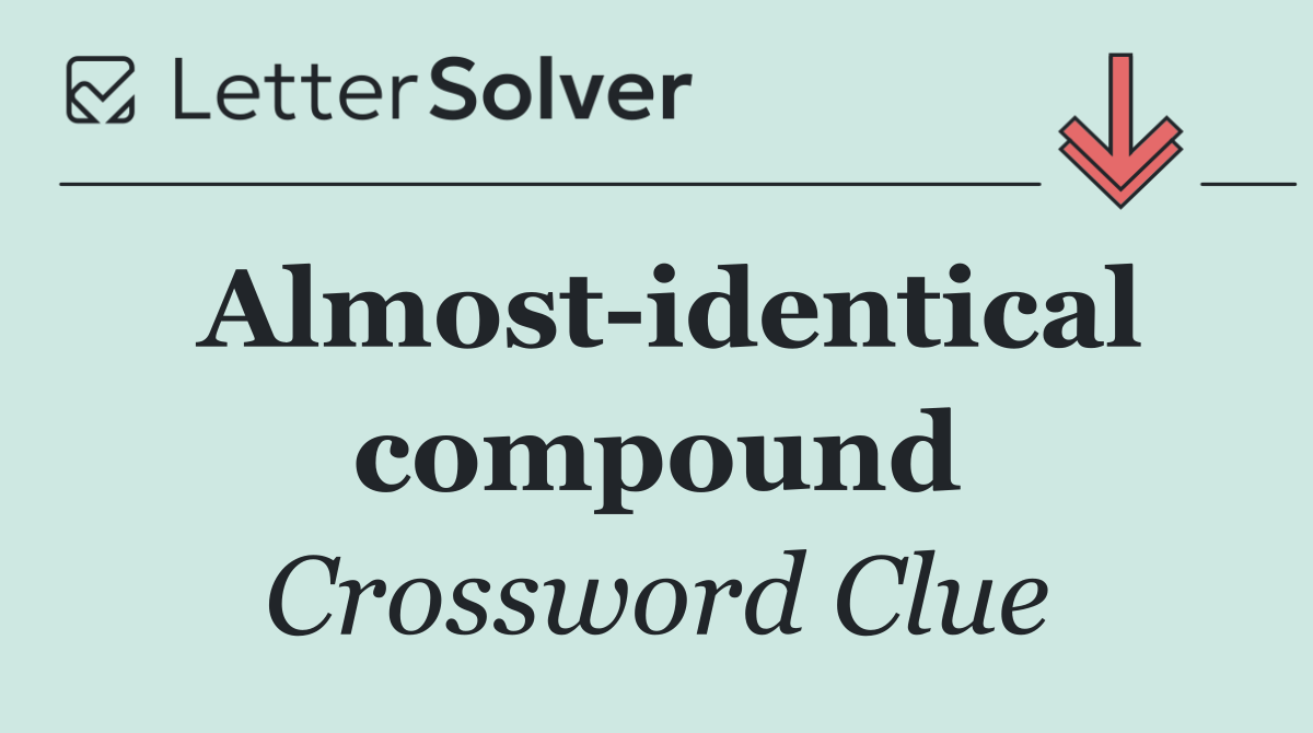 Almost identical compound