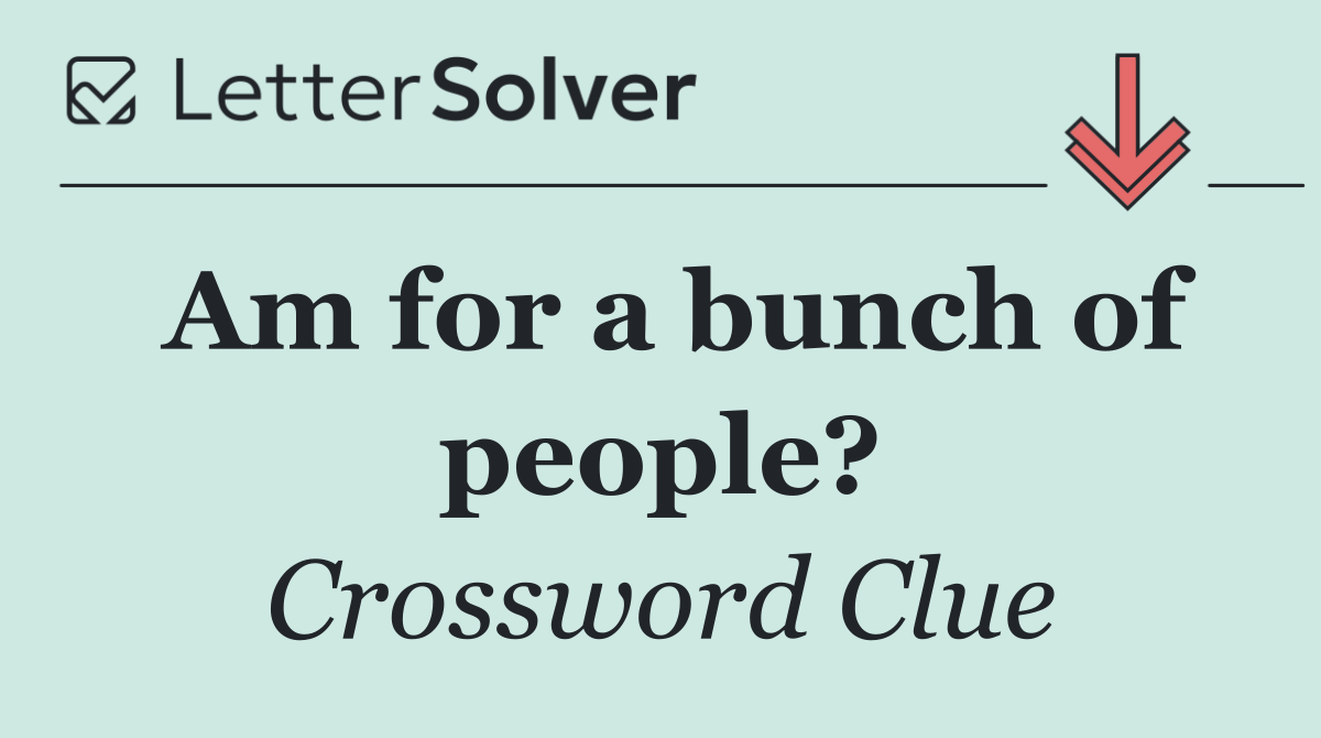 Am for a bunch of people?