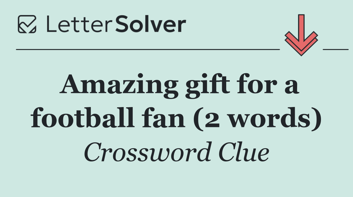 Amazing gift for a football fan (2 words)