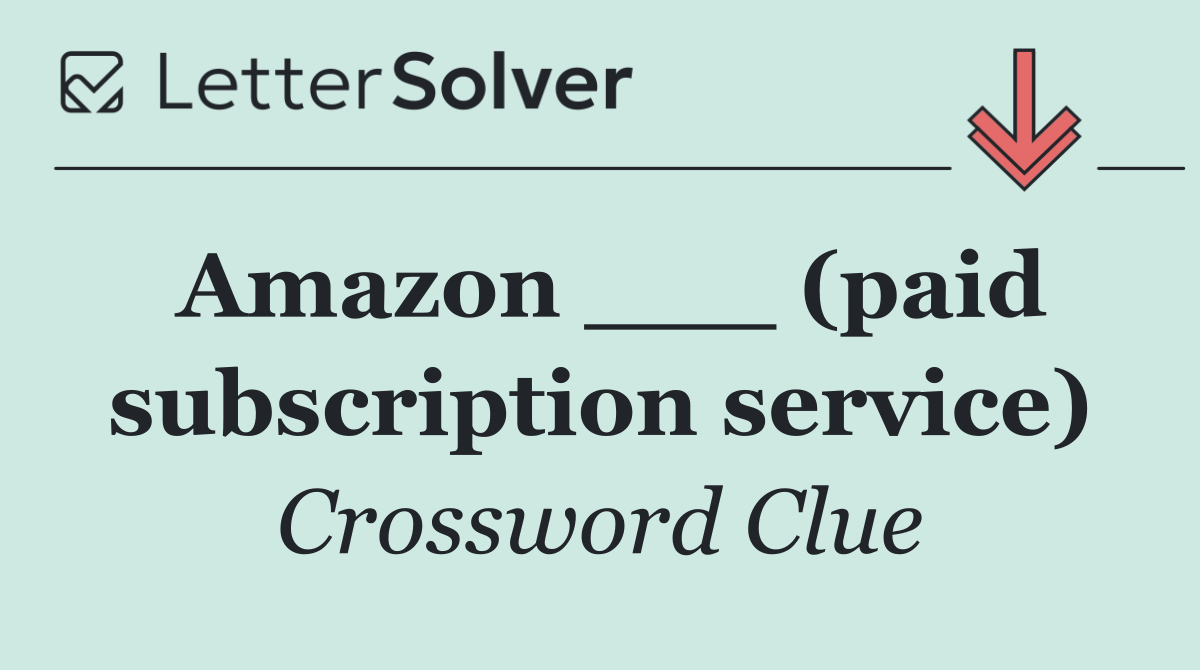 Amazon ___ (paid subscription service)