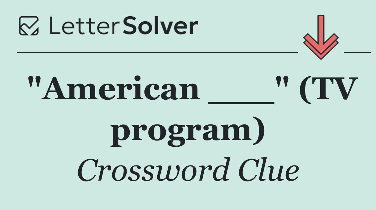 "American ___" (TV program)