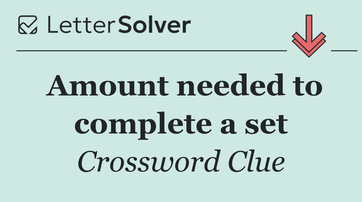 Amount needed to complete a set