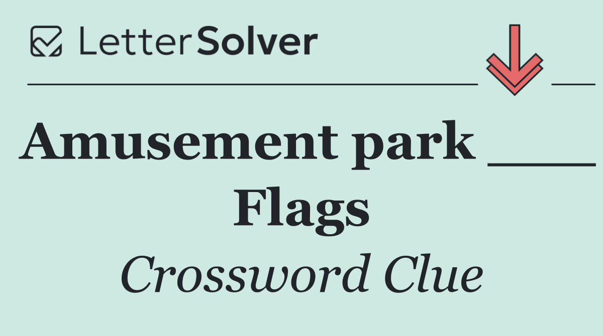 Amusement park ___ Flags