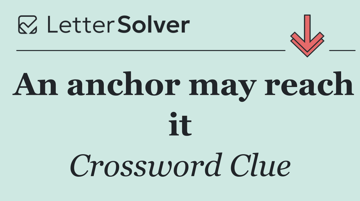 An anchor may reach it