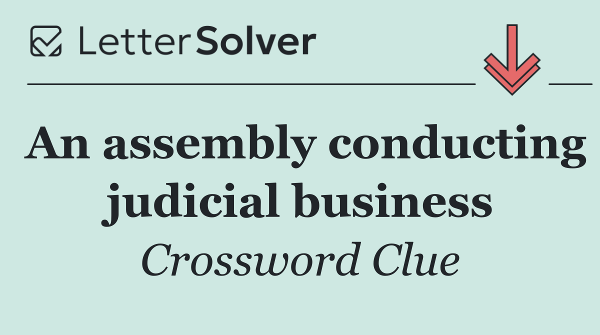 An assembly conducting judicial business
