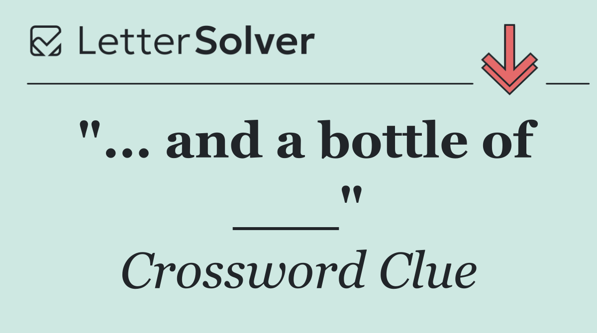 "... and a bottle of ___"