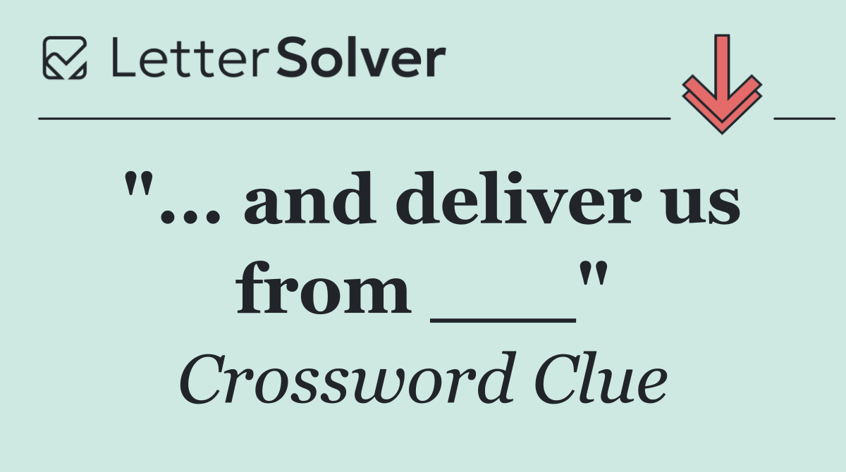 "... and deliver us from ___"