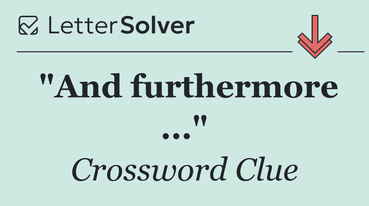 "And furthermore ..."