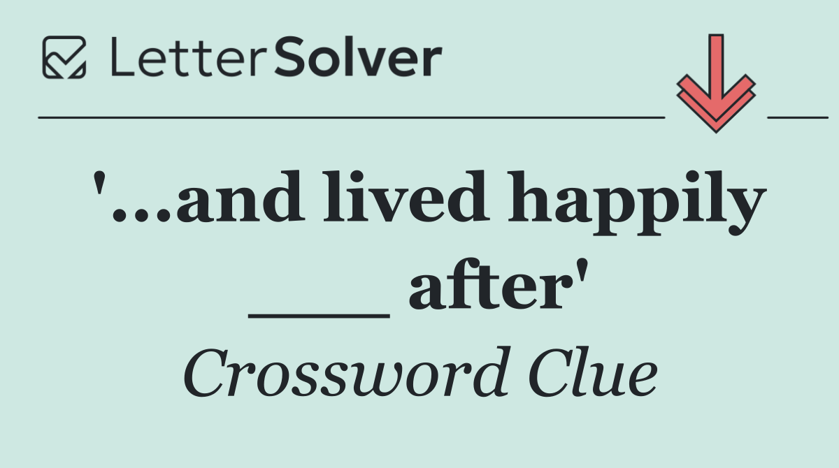'...and lived happily ___ after'