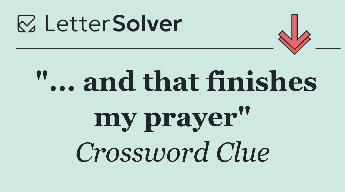 "... and that finishes my prayer"
