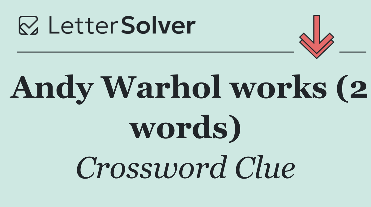 Andy Warhol works (2 words)